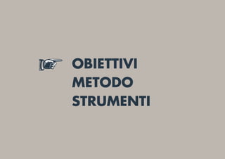 OBIETTIVI
METODO
STRUMENTI
 