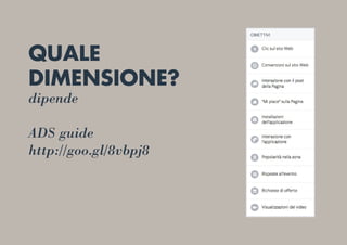 QUALE
DIMENSIONE?
dipende
ADS guide
http://goo.gl/8vbpj8
 