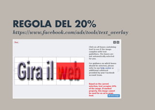 REGOLA DEL 20%
https://www.facebook.com/ads/tools/text_overlay
 