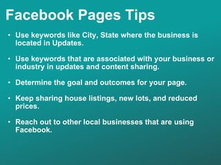 Facebook Pages Tips <ul><ul><li>Use keywords like City, State where the business is located in Updates. </li></ul></ul><ul...