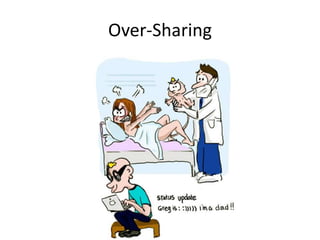Over-Sharing
 