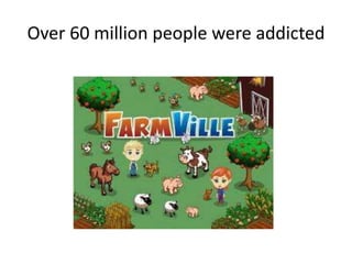 Over 60 million people were addicted
 