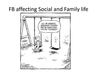 FB affecting Social and Family life
 
