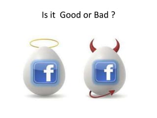 Is it Good or Bad ?
 
