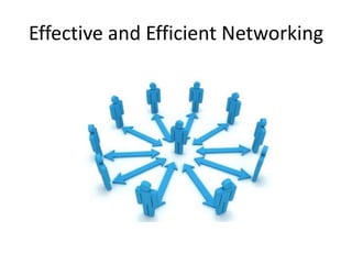 Effective and Efficient Networking
 