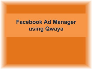 Facebook Ad Manager
using Qwaya

 