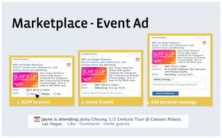Marketplace - Event Ad




1. RSVP to event   2. Invite friends   3. Add personal message
 