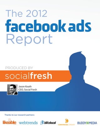 The 2012

Report
PRODUCED BY



              Jason Keath
              CEO, Social Fresh




Thanks to our research partners:
 
