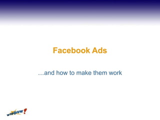 Facebook Ads …and how to make them work 