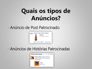 Quais os tipos de
          Anúncios?
- Anúncio de Post Patrocinado




- Anúncios de Histórias Patrocinadas
 