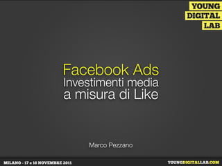 Facebook Ads
Investimenti media
a misura di Like


    Marco Pezzano
 