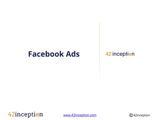 Facebook Ads




        www.42inception.com
 