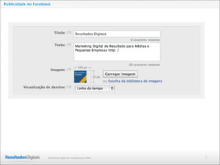 2Marketing Digital de resultado para PMEs
Publicidade no Facebook
 
