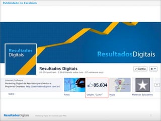 2Marketing Digital de resultado para PMEs
Publicidade no Facebook
 