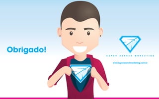 Obrigado!
www.supersearchmarketing.com.br

 