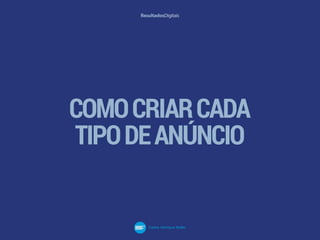 COMOCRIARCADA
TIPODEANÚNCIO
 