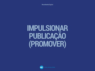 IMPULSIONAR
PUBLICAÇÃO
(PROMOVER)
 