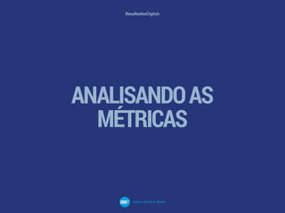 ANALISANDOAS
MÉTRICAS
 