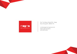 aenciamama.com.br 
Pça 1º de Março, 9/sala 204 - Vilae 
Nova Friburo/RJ 28605-170 
contato@aenciamama.com.br 
skype: aenciamama 
(22) 2523 6444 
