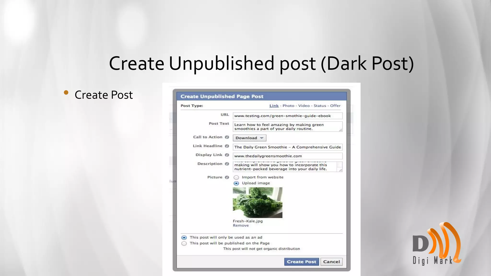 Create Unpublished post (Dark Post)
• Create Post
 