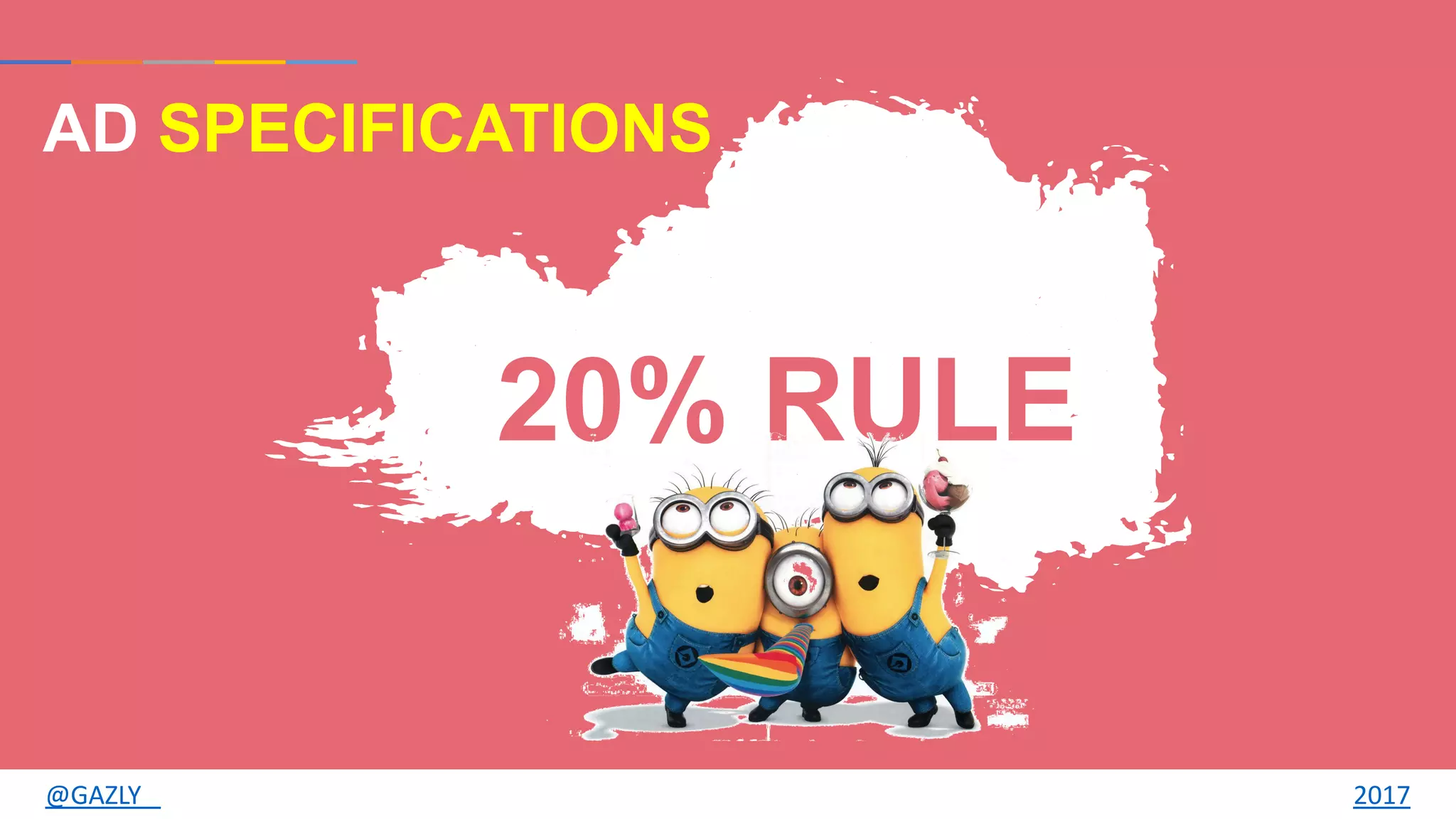 AD SPECIFICATIONS
20% RULE
@GAZLY 2017
 
