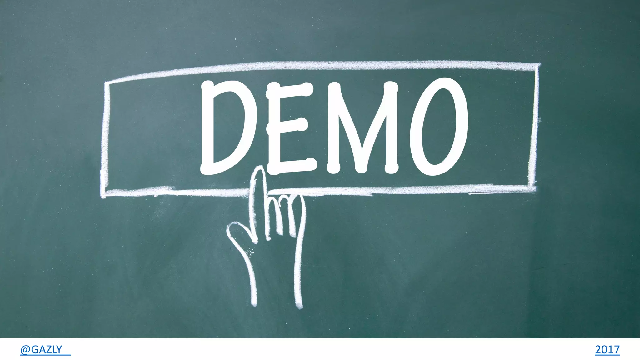 DEMO TIME
@GAZLY 2017
 