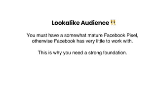Lookalike Audience !
You must have a somewhat mature Facebook Pixel,
otherwise Facebook has very little to work with.
This is why you need a strong foundation.
 
