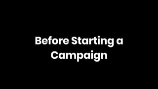 Before Starting a
Campaign
 