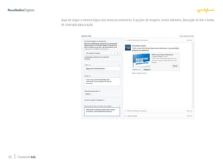 26 Facebook Ads
Aqui ele segue a mesma lógica dos anúncios anteriores: 6 opções de imagens, textos editáveis, descrição do link e botão
de chamada para a ação.
 