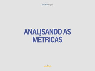 ANALISANDOAS
MÉTRICAS
 