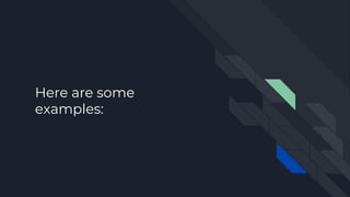 Here are some
examples:
 