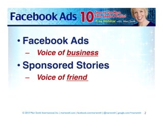 • Facebook Ads!
–  Voice of business!

• Sponsored Stories!
–  Voice of friend!

© 2013 Mari Smith International, Inc. | m...