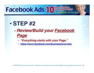 • STEP #2!
– Review/Build your Facebook
Page!
•  “Everything starts with your Page.” !
•  https://www.facebook.com/busines...