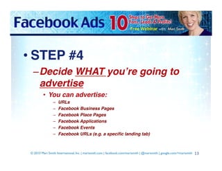 • STEP #4!
– Decide WHAT you’re going to
advertise!
•  You can advertise:!
– 
– 
– 
– 
– 
– 

URLs!
Facebook Business Page...