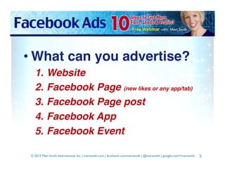 • What can you advertise?!
1. 
2. 
3. 
4. 
5. 

Website!
Facebook Page (new likes or any app/tab)!
Facebook Page post!
Fac...