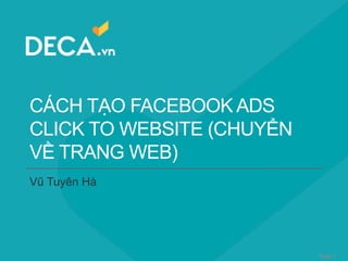 CÁCH TẠO FACEBOOK ADS
CLICK TO WEBSITE (CHUYỂN
VỀ TRANG WEB)
Vũ Tuyên Hà
Page 1
 