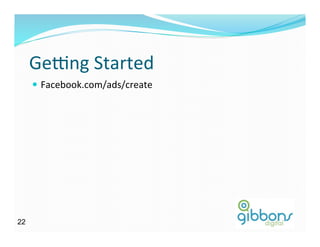 Gecng	
  Started	
  
—  Facebook.com/ads/create	
  
2222
 