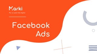 Por un país más digital
Facebook
Ads
 