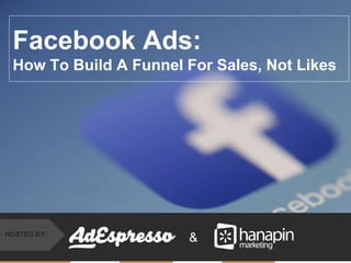 #thinkppc
&HOSTED BY:
Facebook Ads:
How To Build A Funnel For Sales, Not Likes
 