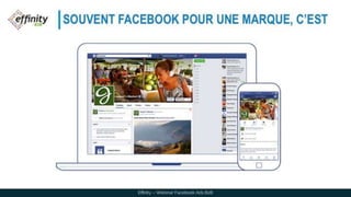 SOUVENT FACEBOOK POUR UNE MARQUE, C’EST
Effinity – Webinar Facebook Ads B2B
 