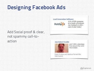 Designing Facebook Ads
Add Social proof & clear,
not spammy call-to-
action
 
