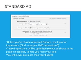 STANDARD AD




•Unless you’ve chosen Advanced Options, you’ll pay for
impressions (CPM = cost per 1000 impressions0)
•The...