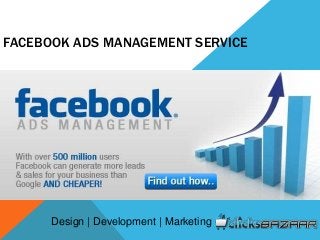 FACEBOOK ADS MANAGEMENT SERVICE
Design | Development | Marketing
 