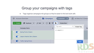 Group your campaigns with tags
● Tags organize campaigns into groups so they're easier to find and work with.
 