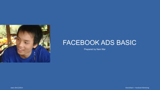 Date: 09/12/2014 Share2learn – Facebook Marketing
FACEBOOK ADS BASIC
Prepared by Nam Mar
 