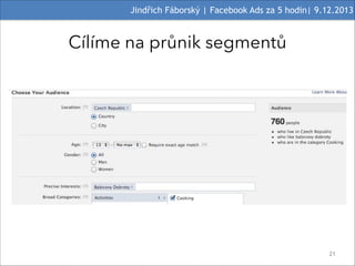 Jindřich Fáborský | Facebook Ads za 5 hodin| 9.12.2013

Cílíme na průnik segmentů

#21

 