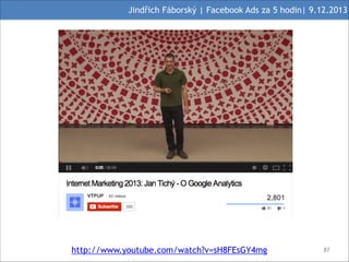 Jindřich Fáborský | Facebook Ads za 5 hodin| 9.12.2013

http://www.youtube.com/watch?v=sH8FEsGY4mg

#87

 