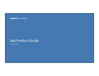 Ads Product Guide
June 2014
 
