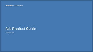 Ads Product Guide
June 2014
 