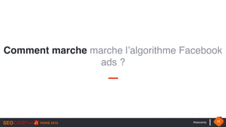 #seocamp 12
Comment marche marche l’algorithme Facebook
ads ?
 